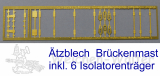 Ätzteile Brückenmast